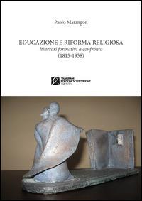 Educazione e riforma religiosa. Itinerari a confronto (1815-1958) - Paolo Marangon - copertina