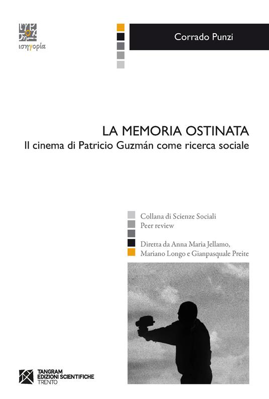 La memoria ostinata. Il cinema di Patricio Guzmán come ricerca sociale - Corrado Punzi - copertina