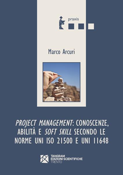 Project management: conoscenze, abilità e soft skill secondo le norme UNI ISO 21500 e UNI 11648 - Marco Arcuri - copertina