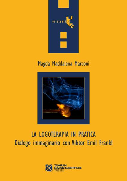 La logoterapia in pratica. Dialogo immaginario con Viktor Emil Frankl - Magda Maddalena Marconi - copertina