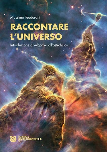Raccontare l'universo. Introduzione divulgativa all'astrofisica - Massimo Teodorani - copertina