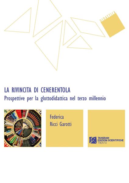 La rivincita di Cenerentola. Prospettive per la glottodidattica nel terzo millennio - Federica Ricci Garotti - copertina