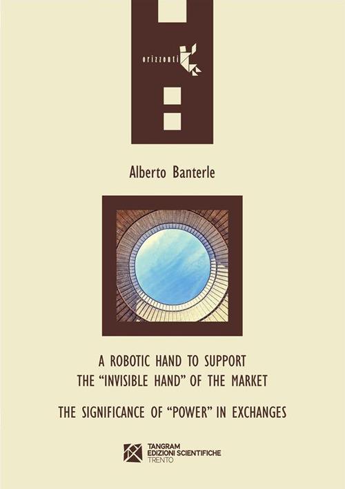 A robotic hand to support the invisible hand of the market. The Significance of power in exchanges - Alberto Banterle - ebook