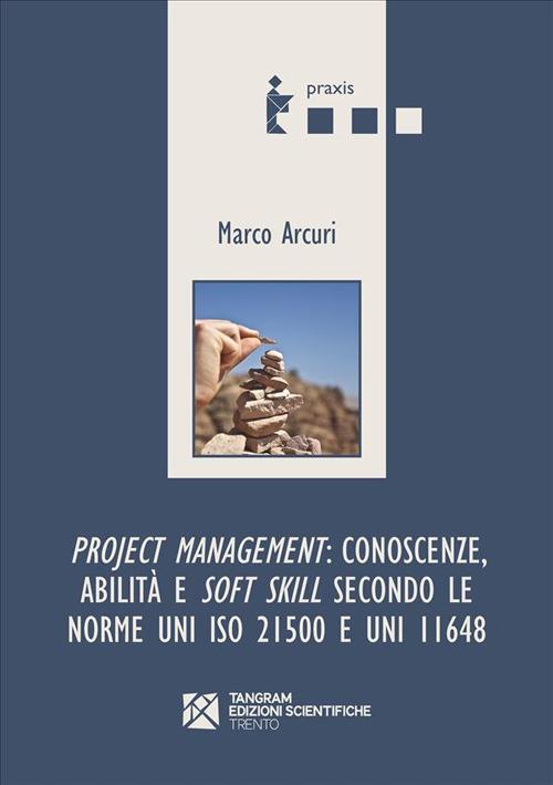 Project management: conoscenze, abilità e soft skill secondo le norme UNI ISO 21500 e UNI 11648 - Marco Arcuri - ebook