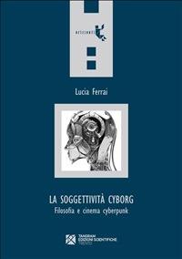 La soggettività cyborg. Filosofia e cinema cyberpunk - Lucia Ferrai - ebook