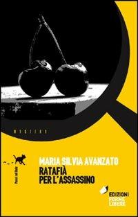 Ratafià per l'assassino - Maria Silvia Avanzato - copertina