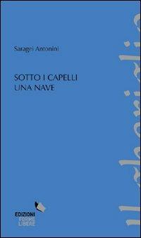 Sotto i capelli una nave - Saragei Antonini - copertina