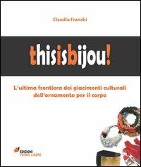 Thisisbijou! L'ultima frontiera dei giacimenti culturali dell'ornamento per il corpo - Claudio Franchi - copertina