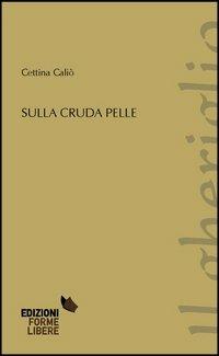 Sulla cruda pelle - Cettina Caliò - copertina