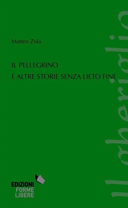 Il pellegrino e altre storie senza lieto fine - Matteo Zola - copertina