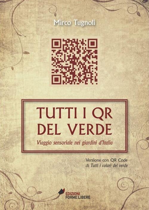 Tutti i QR del verde. Viaggio sensoriale nei giardini d'Italia - Mirco Tugnoli - copertina