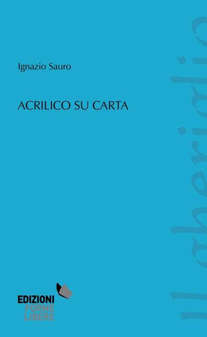 Acrilico su carta - Ignazio Sauro - copertina