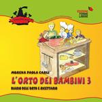 L' orto dei bambini 3. Diario dell'orto e ricettario. Con gadget