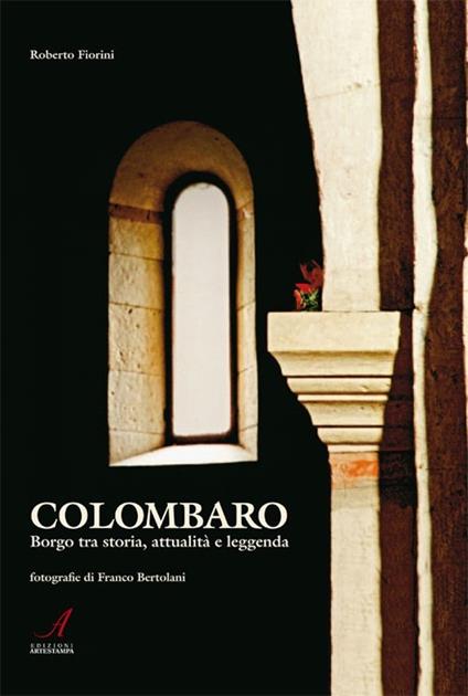Colombaro. Borgo tra storia, attualità e leggenda - Roberto Fiorini,Franco Bertolani - copertina