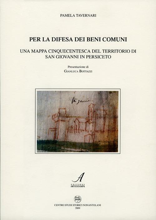 Per la difesa dei beni comuni. Una mappa cinquecentesca del territorio di San Giovanni in Persiceto - Pamela Tavernari - copertina