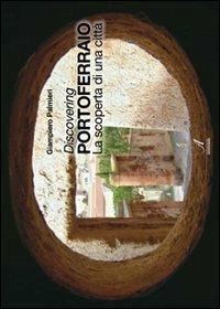 Discovering Portoferraio. La scoperta di una città. Ediz. italiana e inglese - Giampiero Palmieri - copertina