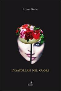 L' Ayatollah nel cuore - Liviana Daolio - copertina