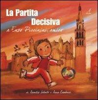 La partita decisiva. A Enzo Piccinini, amico - Anna Casaburi,Arcadio Lobato - copertina