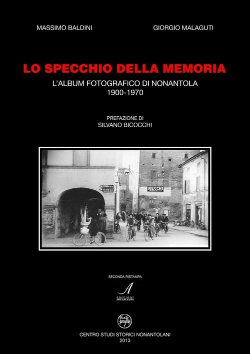 Lo specchio della memoria. L'album fotografico di Nonantola 1900-1970 - Massimo Baldini,Giorgio Malaguti - copertina