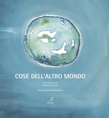 Cose dell'altro mondo - Elisa Montanari,Daniela Tomasini - copertina