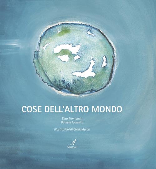 Cose dell'altro mondo - Elisa Montanari,Daniela Tomasini - copertina