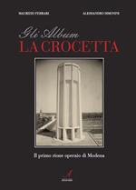 Gli album della Crocetta. Il primo rione operaio di Modena. Ediz. illustrata