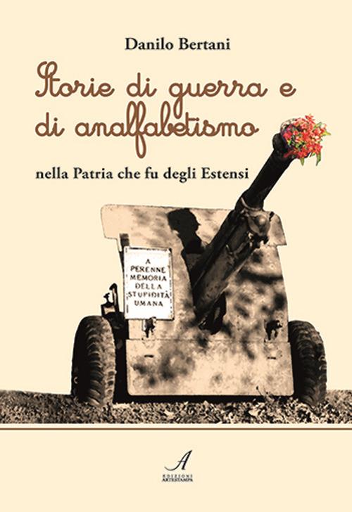 Storie di guerra e di analfabetismo nella patria che fu degli Estensi - Danilo Bertani - copertina