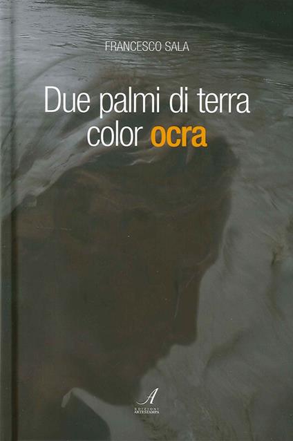 Due palmi di terra color ocra - Francesco Sala - copertina