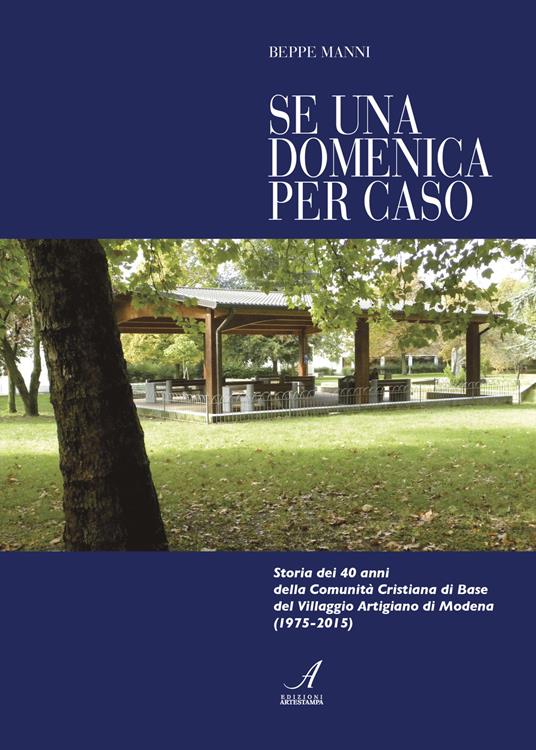 Se una domenica per caso. Storia dei 40 anni della Comunità cristiana di Base di Modena - Beppe Manni - copertina