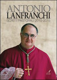 Scritti pastorali 2010-2015 - Antonio Lanfranchi - copertina