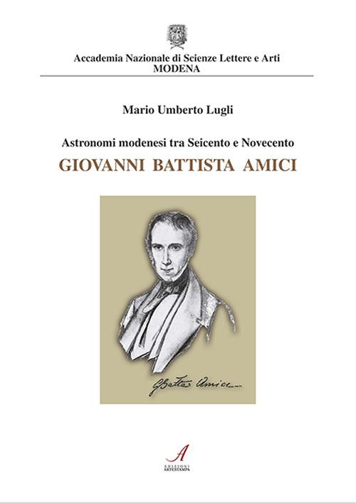 Astronomi modenesi tra Seicento e Novecento. Giovanni Battista Amici - Mario U. Lugli - copertina