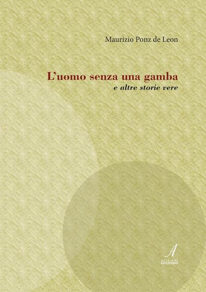 L' uomo senza una gamba e altre storie vere - Maurizio Ponz De Leon - copertina