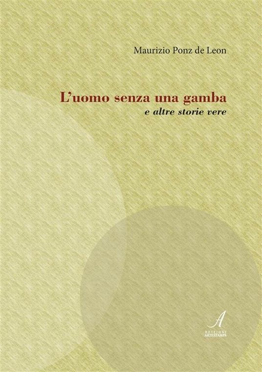 L'uomo senza una gamba - Maurizio Ponz De Leon - ebook