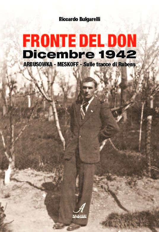 Fronte del Don. Dicembre 1942. Arbusowka-Meskoff. Sulle tracce di Rubens - Riccardo Bulgarelli - copertina