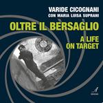 Oltre il bersaglio. A life on target. Ediz. bilingue