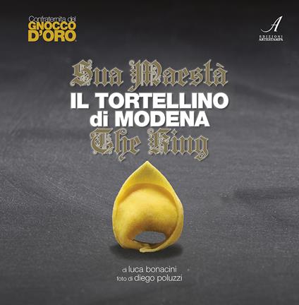 Sua Maestà il tortellino di Modena. The king. Ediz. italiana e inglese - Luca Bonacini - copertina