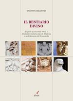Il bestiario divino. Figure di animali reali e fantastici nel Duomo di Modena e nell'Abbazia di Nonantola