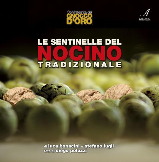 Le sentinelle del Nocino tradizionale - Luca Bonacini,Stefano Lugli - copertina