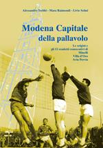 Modena capitale della pallavolo. Le origini e gli 11 scudetti consecutivi di Minelli, Villa d'Oro, Avia Pervia