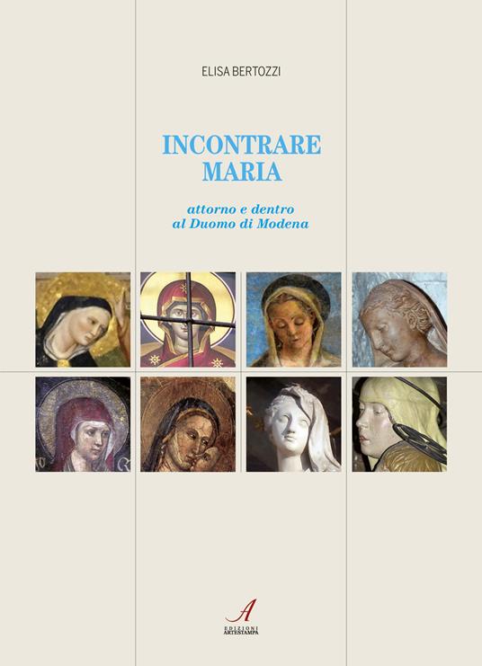 Incontrare Maria. Attorno e dentro il Duomo di Modena - Elisa Bertozzi - copertina