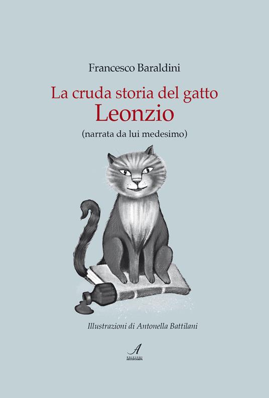 La cruda storia del gatto Leonzio (narrata da lui medesimo) - Francesco Baraldini - copertina