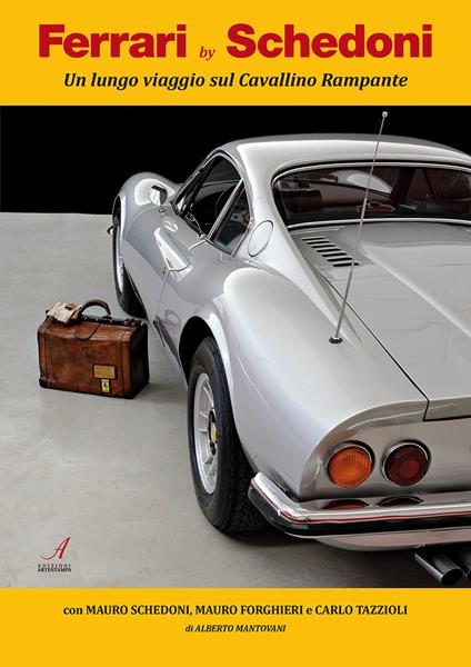 Ferrari by Schedoni. Un lungo viaggio sul Cavallino Rampante. Ediz. illustrata - Alberto Mantovani,Mauro Schedoni,Mauro Forghieri - copertina