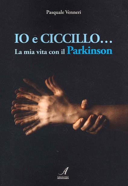 Io e Ciccillo... La mia vita con il Parkinson. Ediz. illustrata - Pasquale Venneri - copertina
