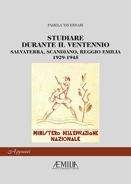 Studiare durante il ventennio. Salvaterra, Scandiano, Reggio Emilia 1926-1945 - Pamela Tavernari - copertina