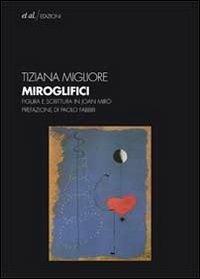 Miroglifici. Figura e scrittura in Joan Mirò. Con CD-ROM - Tiziana Migliore - copertina