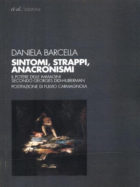 Sintomi, strappi, anacronismi. Il potere delle immagini secondo Georges Didi-Huberman - Daniela Barcella - 4