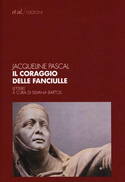 Il coraggio delle fanciulle. Lettere - Jacqueline Pascal - copertina