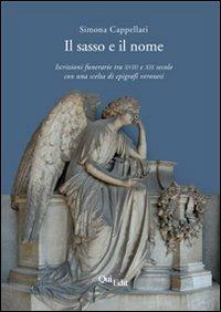 Il sasso e il nome. Iscrizioni funerarie tra XVIII e XIX secolo con una scelta di epigrafi veronesi - Simona Cappellari - copertina