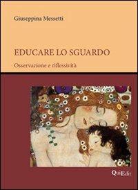 Educare lo sguardo. Osservazione e riflessività - Giuseppina Messetti - copertina