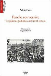 Parole sovversive. L'opinione pubblica nel XVIII secolo - Arlette Farge - copertina